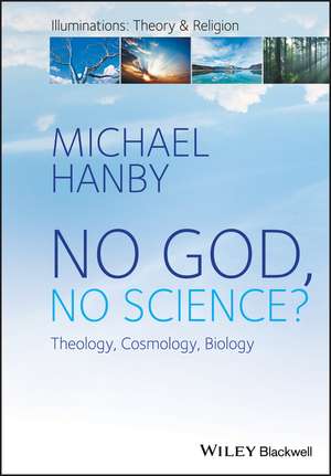 No God, No Science? Theology, Cosmology, Biology de M Hanby