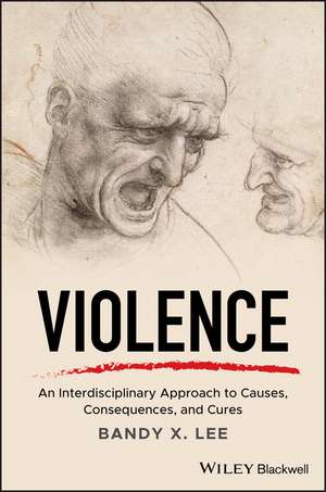 Violence – An Interdisciplinary Approach to Causes ,Consequences, and Cures de BX Lee