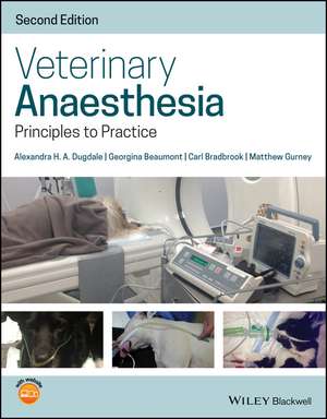 Veterinary Anaesthesia: Principles to Practice de Alexandra H. A. Dugdale