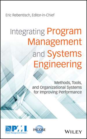 Integrating Program Management and Systems Engineering – Methods, Tools, and Organizational Systems for Improving Performance de E Rebentisch