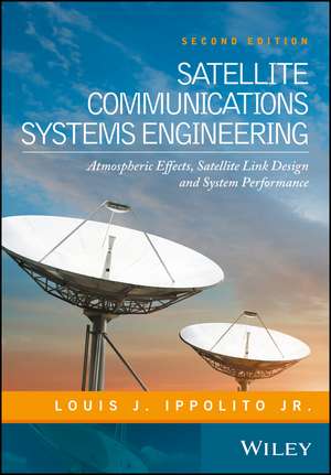 Satellite Communications Systems Engineering – Atmospheric Effects, Satellite Link Design and System Performance 2e de LJ Ippolito