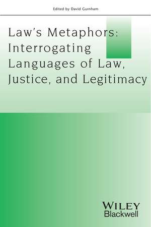 Law′s Metaphors – Interrogating Languages of Law, Justice and Legitimacy de D Gurnham