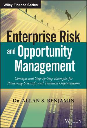 Enterprise Risk and Opportunity Management – Concepts and Step–by–Step Examples for Pioneering Scientific and Technical Organizations de AS Benjamin