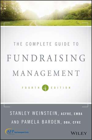 The Complete Guide to Fundraising Management, 4th Edition de S Weinstein