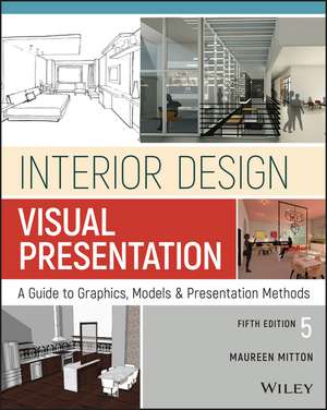 Interior Design Visual Presentation – A Guide to Graphics, Models & Presentation Methods, Fifth Edition de M Mitton