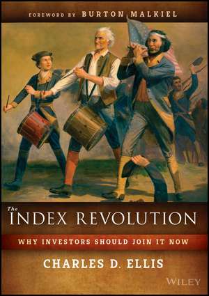 The Index Revolution: Why Investors Should Join It Now de Charles D. Ellis