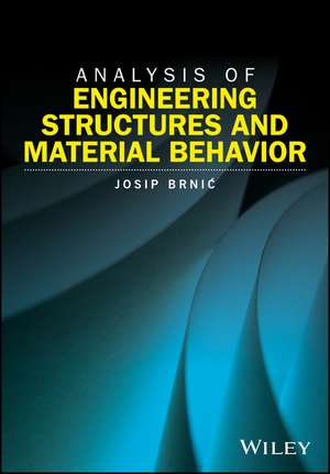 Analysis of Engineering Structures and Material Behavior de Josip Brnic