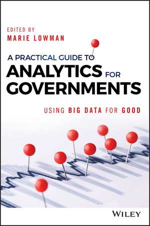 A Practical Guide to Analytics for Governments – Using Big Data for Good de M Lowman