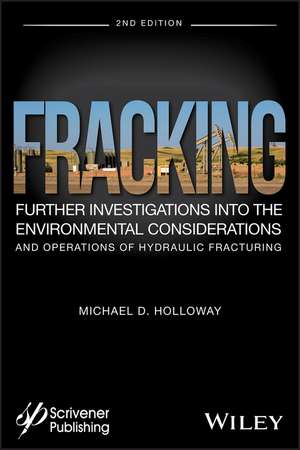 Fracking – Further Investigations into the Environmental Considerations and Operations of Hydraulic Fracturing,Second Edition de M Holloway