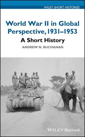 World War II in Global Perspective, 1931–1953 – A Short History de A Buchanan