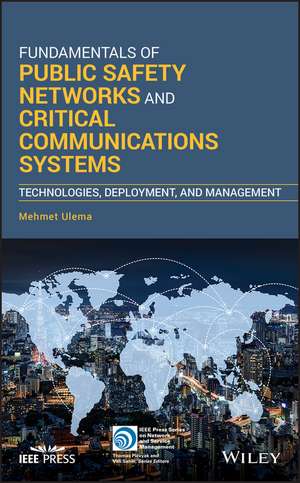 Fundamentals of Public Safety Networks and Critical Communications Systems – Technologies, Deployment, and Management de M Ulema