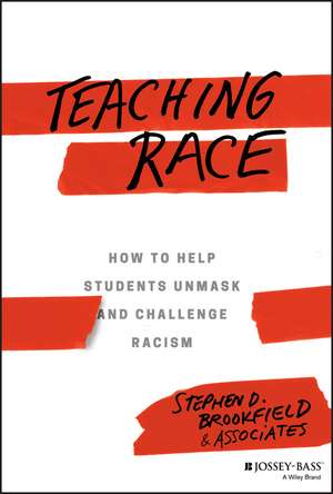 Teaching Race – How to Help Students Unmask and Challenge Racism de SD Brookfield