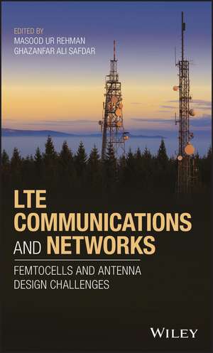 LTE Communications and Networks – Femtocells and Antenna Design Challenges de M Ur Rehman