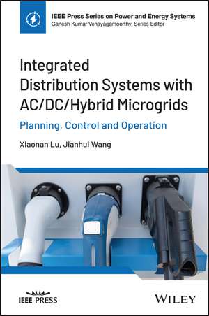 Integrated Distribution Systems with AC/DC/Hybrid Microgrids: Planning, Control and Operation de Lu