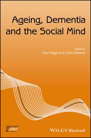 Ageing, Dementia and the Social Mind de P Higgs