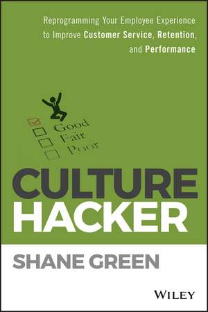 Culture Hacker – Reprogramming your Employee Experience to Improve Customer Service, Retention, and Performance de S Green