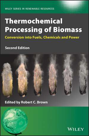 Thermochemical Processing of Biomass: Conversion into Fuels, Chemicals and Power de Robert C. Brown