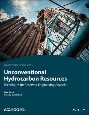 Unconventional Hydrocarbon Resources – Techniques for Reservoir Engineering Analysis de R Barati Ghahfaro