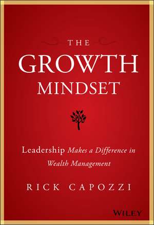 The Growth Mindset: Leadership Makes a Difference in Wealth Management de Rick Capozzi