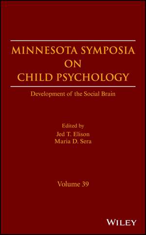 Minnesota Symposia on Child Psychology – Development of the Social Brain, Volume 39 de JT Elison