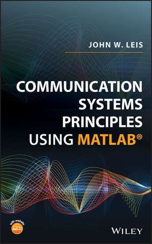 Communication Systems Principles Using MATLAB de J Leis