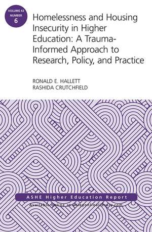 Homelessness and Housing Insecurity in Higher Education: A Trauma–Informed Approach to Research, Policy, and Practice: ASHE Higher Education Report de Ronald E. Hallett