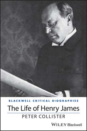 The Life of Henry James – A Critical Biography de P Collister