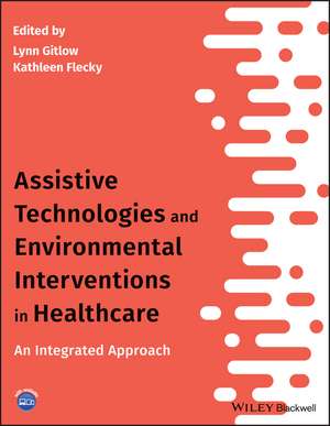 Assistive Technologies and Environmental Interventions in Healthcare – An Integrated Approach de L Gitlow