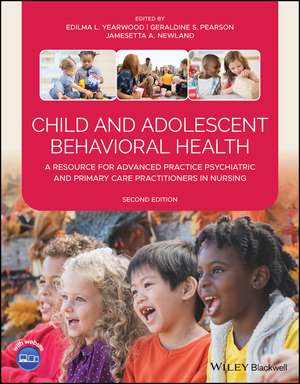 Child and Adolescent Behavioral Health – A Resource for Advanced Practice Psychiatric and Primary Care Practitioners in Nursing, 2nd Edition de EL Yearwood