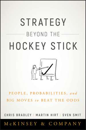 Strategy Beyond the Hockey Stick – People, Probabilities and Big Moves to Beat the Odds de C Bradley