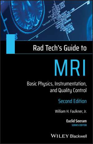 Rad Tech′s Guide to MRI – Basic Physics, Intrumentation, and Quality Control, 2nd Edition de WH Faulkner, Jr.