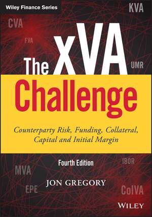 The xVA Challenge, Fourth Edition – Counterparty Risk, Funding, Collateral, Capital and Initial Margin de J. Gregory