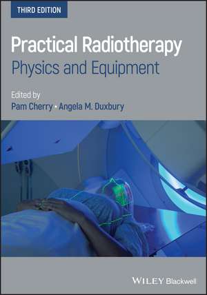 Practical Radiotherapy – Physics and Equipment, 3rd Edition de P Cherry