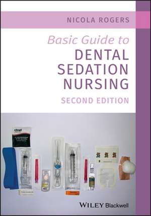 Basic Guide to Dental Sedation Nursing de Nicola Rogers