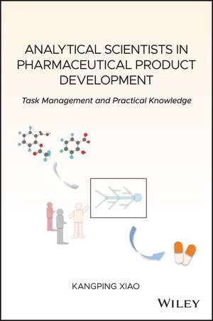 Analytical Scientists in Pharmaceutical Product Development – Task Management and Practical Knowledge de K Xiao