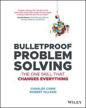 Bulletproof Problem Solving – The One Skill That Changes Everything de C Conn