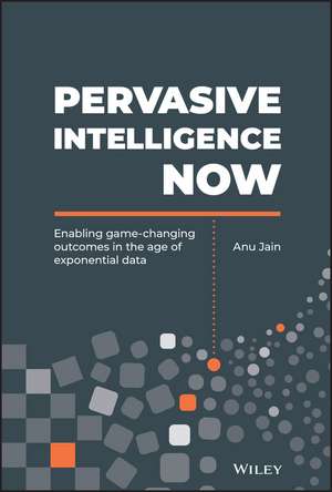 Pervasive Intelligence Now de Anu Jain