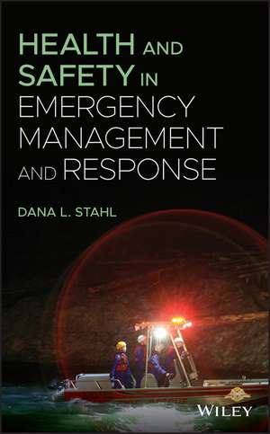 Health and Safety in Emergency Management and Response de DL Stahl