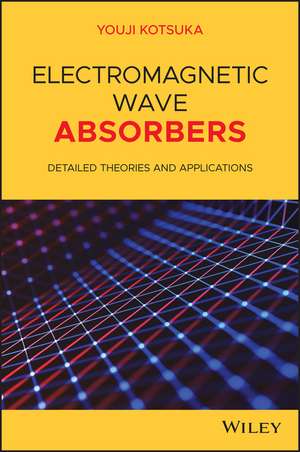 Electromagnetic Wave Absorbers – Detailed Theories and Applications de Y Kotsuka