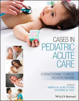 Cases in Pediatric Acute Care – Strengthening Clinical Decision Making de A Kline–Tilford