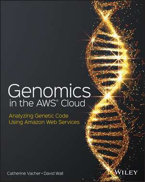 Genomics in the AWS Cloud – Analyzing Genetic Code Using Amazon Web Services de C Vacher