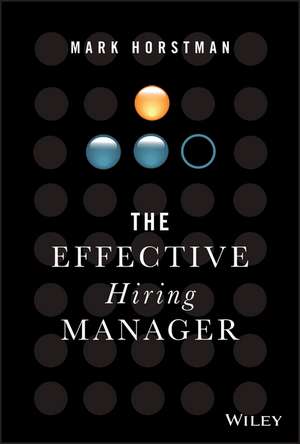 The Effective Hiring Manager de M Horstman