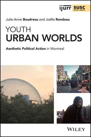 Youth Urban Worlds – Aesthetic Political Action in Montreal de J Boudreau