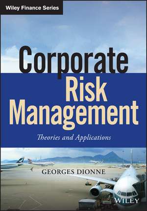 Corporate Risk Management: Theories and Applications de Georges Dionne