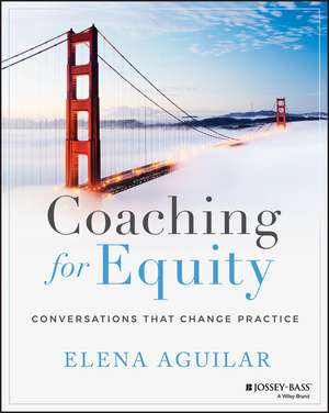 Coaching for Equity – Conversations That Change Practice de E Aguilar