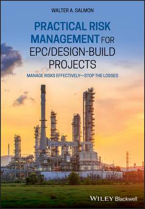 Practical Risk Management for Epc / Design-Build Projects de Walter A Salmon