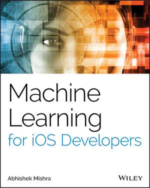 Machine Learning for iOS Developers de A Mishra