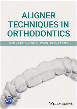 Aligner Techniques in Orthodontics de S Palma Moya