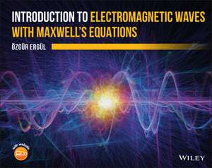 Introduction to Electromagnetic Waves with Maxwell′s Equations de O Ergul