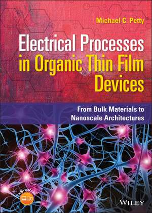 Electrical Processes in Organic Thin Film Devices – From Bulk Materials to Nanoscale Architectures de MC Petty